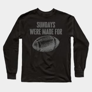 SUNDAYS WERE MADE FOR FOOTBALL Long Sleeve T-Shirt